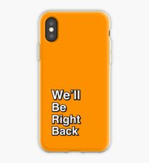 We'll Be Right Back iPhone Case