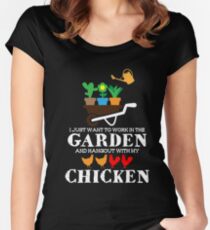 I Just Want To Work In The Garden And Hangout With My Chicken T-shirt Women's Fitted Scoop T-Shirt