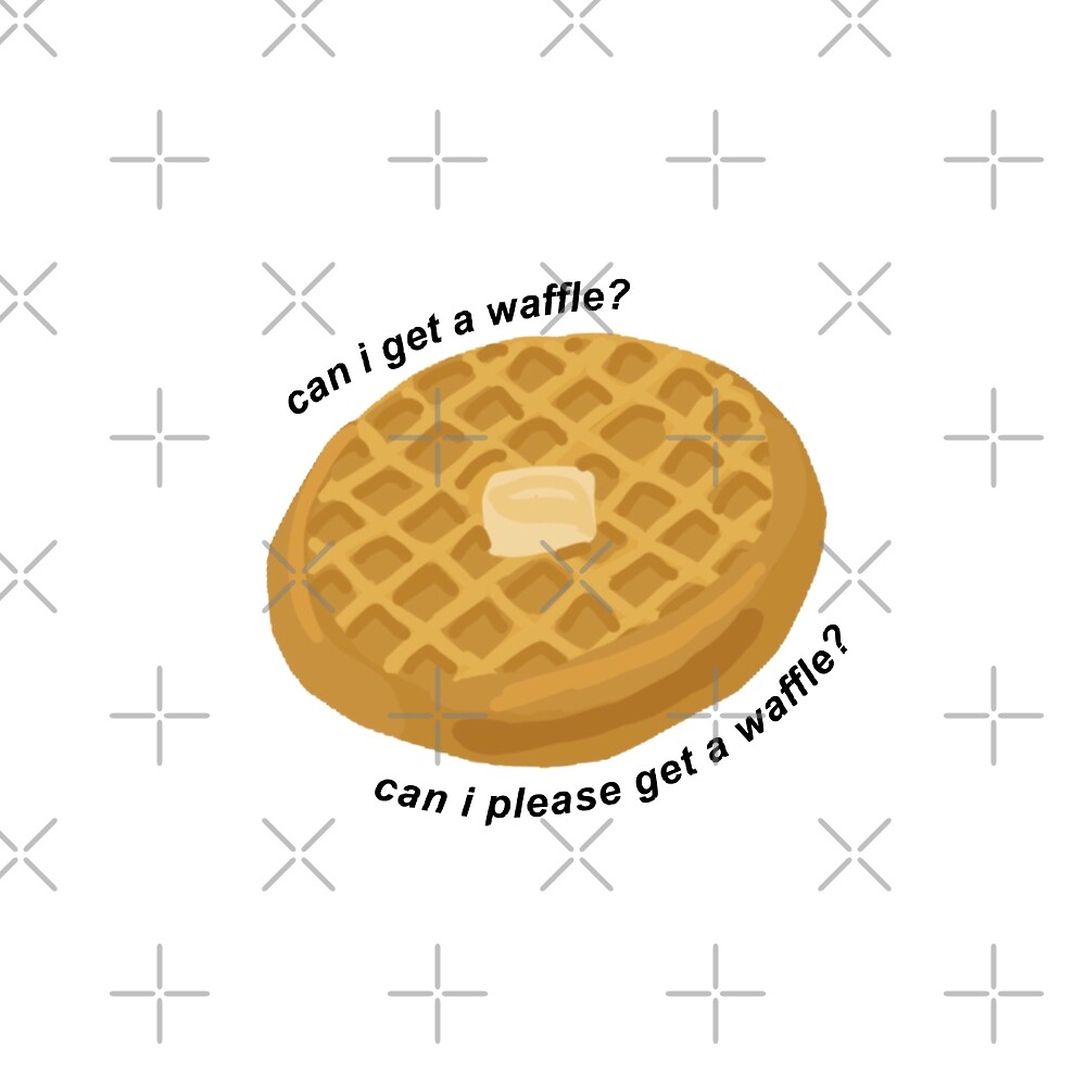 "can i please get a waffle?" by avery wagner Redbubble