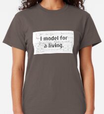 I model for a living. Classic T-Shirt