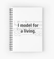I model for a living. Spiral Notebook
