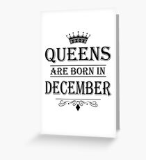 December Birthday Gifts for Ladies - Queens Are Born In December Greeting Card