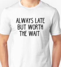Always Late Butt Worth Waiting Funny Sarcastic Quote T-Shirt Unisex T-Shirt