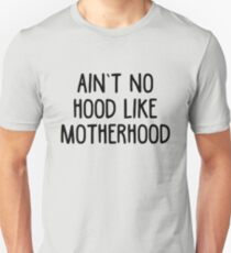 Aint No Hood Like Motherhood - Parenting Quote T-Shirt Unisex T-Shirt