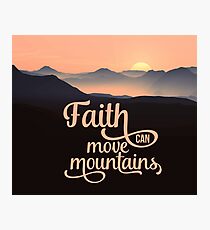 Faith Can Move Mountains - Christian Quote Photographic Print