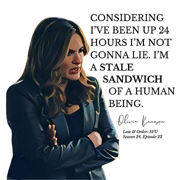 "Olivia Benson Quote - "Considering I've been up 24 hours? I'm not