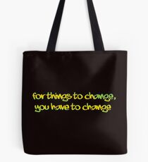 For Things to change, You have to change Tote Bag