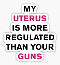 my uterus is more regulated than your guns Sticker