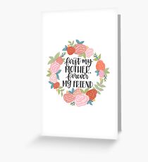 First My Mother Forever My Friend Greeting Card