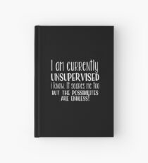 Statement Funny Slogan Design - I Am Currently Unsupervised I Know It Scares Me Too Hardcover Journal