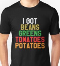 I Got Beans Greens Tomatoes Potatoes - Funny Thanksgiving Day Dinner Gift Idea Unisex T-Shirt