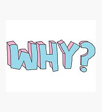 WHY ??? Photographic Print