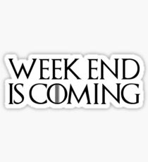 week end is coming game of throne funny quotes parody Sticker
