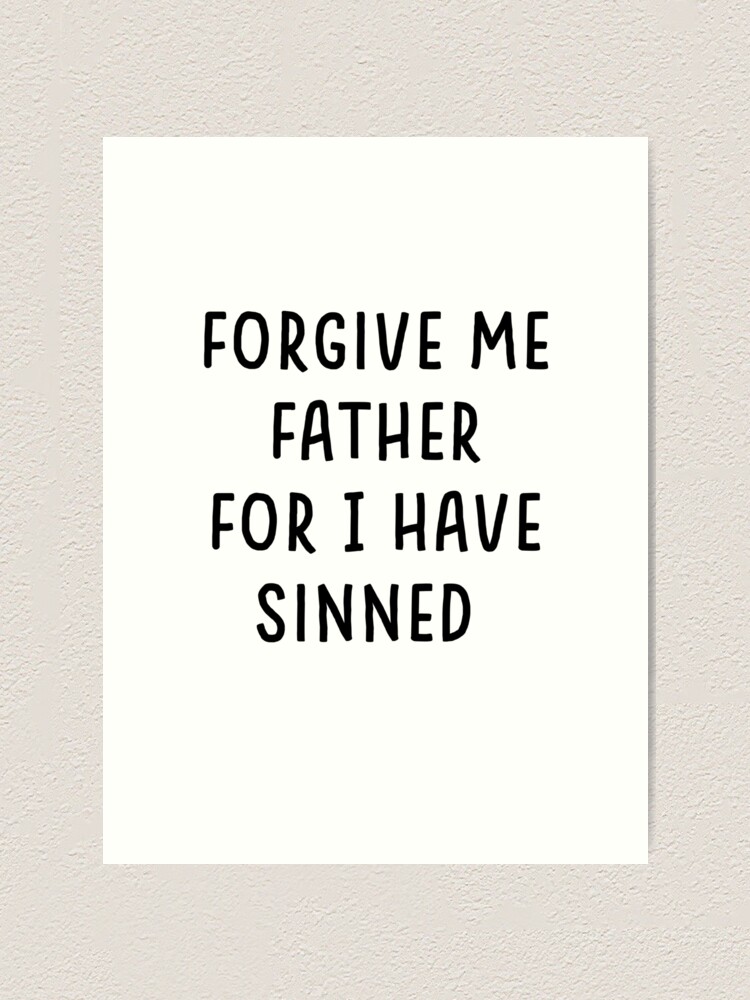 "Forgive Me Father For I Have Sinned T-Shirt funny saying tee" Art