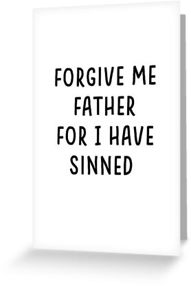 forgive me father for
