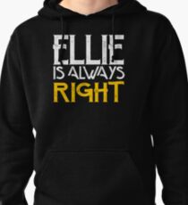 Ellie is always right Pullover Hoodie