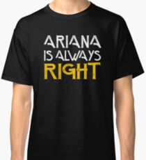 Arianna is always right Classic T-Shirt