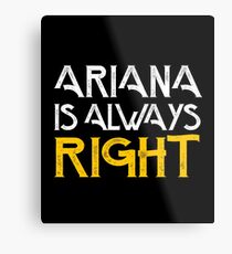 Arianna is always right Metal Print
