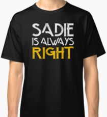 Sadie is always right Classic T-Shirt