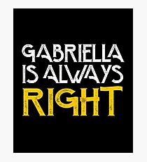 Gabriella is always right first name Photographic Print