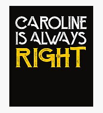 Caroline is always right Photographic Print