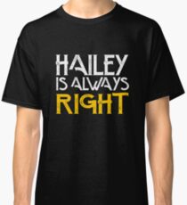 Hailey is always right Classic T-Shirt