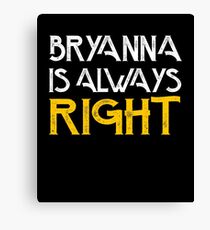 Bryanna is always right Canvas Print