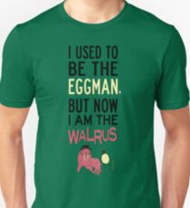 I Used To Be The Eggman, But Now I Am The Walrus Unisex T-Shirt