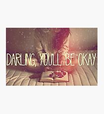 Darling You'll Be Okay Photographic Print