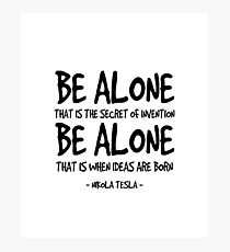 Be Alone Quote - Nikola Tesla Photographic Print