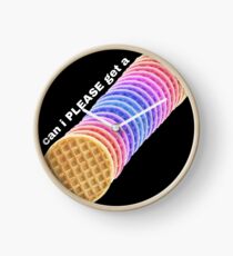 Can I get a waffle? Can i PLEASE get a waffle? Clock