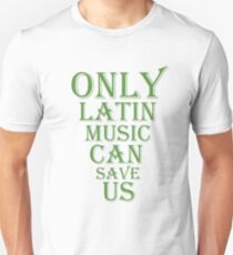 Only Latin Music Can Save Us Unisex T-Shirt