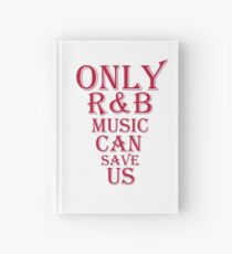 Only R & B Music Can Save Us Hardcover Journal
