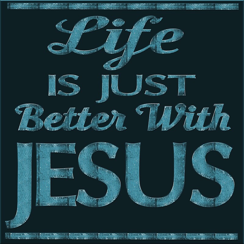 "Life Is Just Better With Jesus" by unwaveringfaith Redbubble