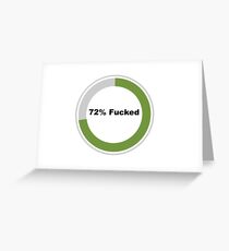 72% Fucked - Say it How It Is - You Need a Break - Funny Tired Gift Greeting Card