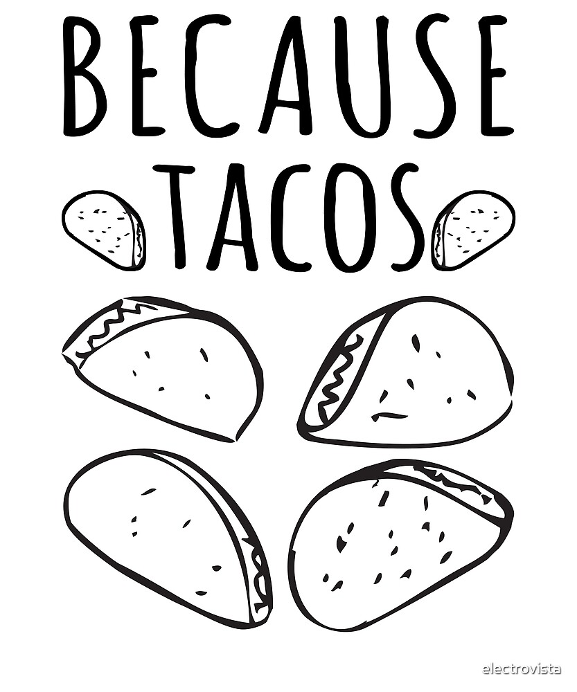 " Because Tacos Funny Taco Meme" by electrovista | Redbubble