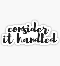 consider it handled Sticker