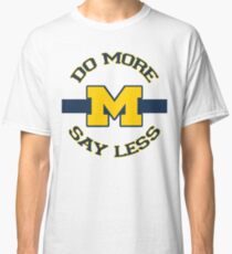 Michigan Do More Say Less Shirt: March Madness 2018 Basketball Warmup Gear Classic T-Shirt