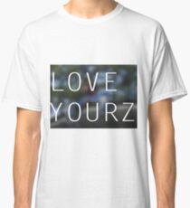 LOVE YOURZ Classic T-Shirt