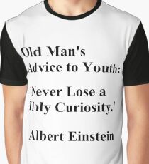 Old Man's Advice to Youth: 'Never Lose a Holy Curiosity.'   ― Albert Einstein Graphic T-Shirt
