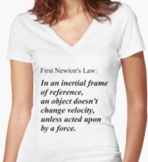 First Newton's Law: In an inertial frame of reference, an object doesn't change velocity, unless acted upon by a force. #Physics Women's Fitted V-Neck T-Shirt