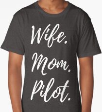 Wife. Mom. Pilot. Long T-Shirt