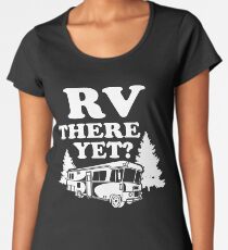 RV There Yet Women's Premium T-Shirt