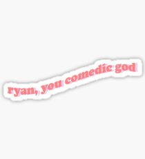 ryan you comedic god Sticker