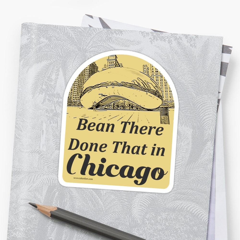 bean-there-funny-chicago-travel-slogan-stickers-by-mytshirtfort-redbubble