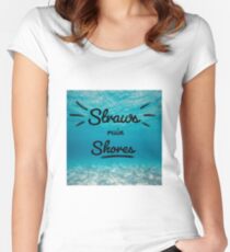 Straws ruin shores Women's Fitted Scoop T-Shirt
