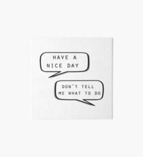 "Have a nice day"\"Don't tell me what to do" Art Board Print
