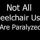 Not All Wheelchair Users Are Paralyzed by MagicallyKaden