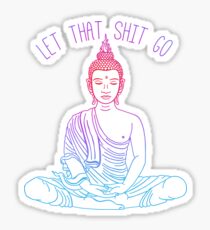 Let That Shit Go — Colorful, Inspirational, Meditating Buddha Who Just Don't Give An Eff... Sticker
