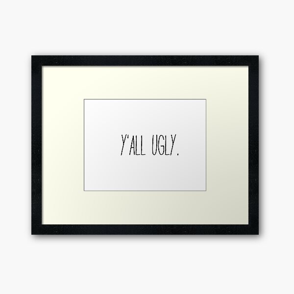 y’all ugly--black and white vine sticker Framed Art Print